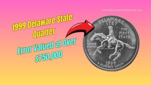 1999 Delaware State Quarter Error Valued at Over $750,000