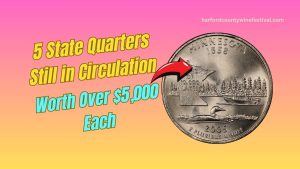 5 State Quarters Still in Circulation Worth Over $5,000 Each