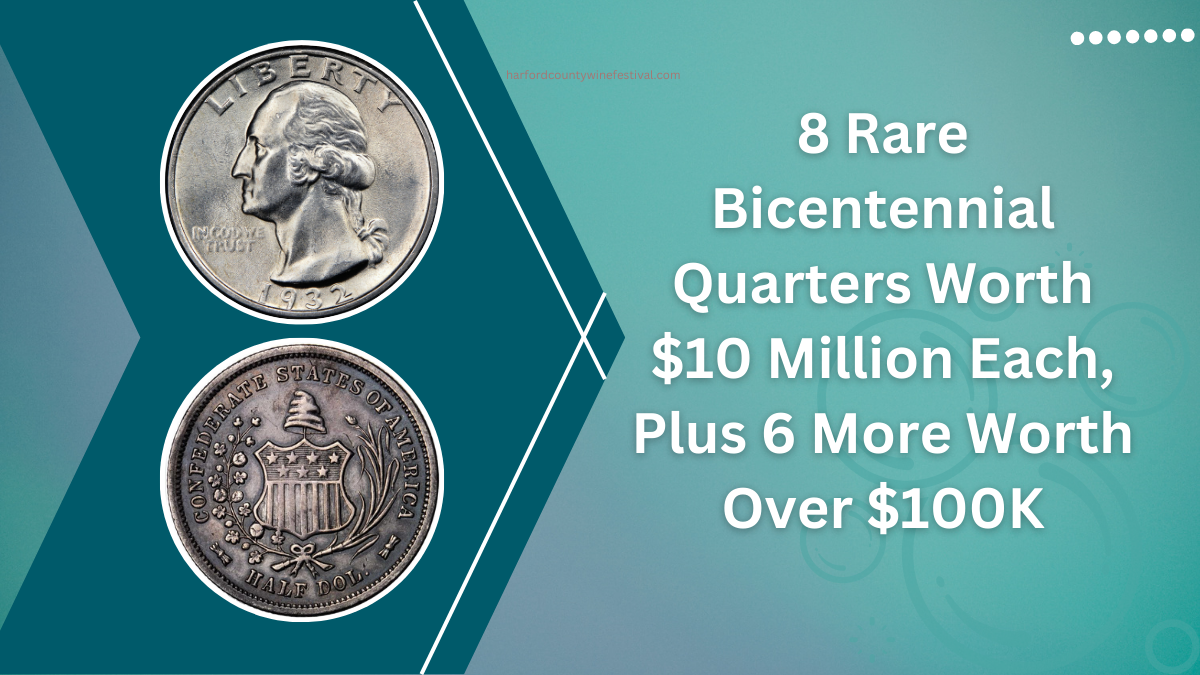 8 Rare Bicentennial Quarters Worth $10 Million Each, Plus 6 More Worth Over $100K