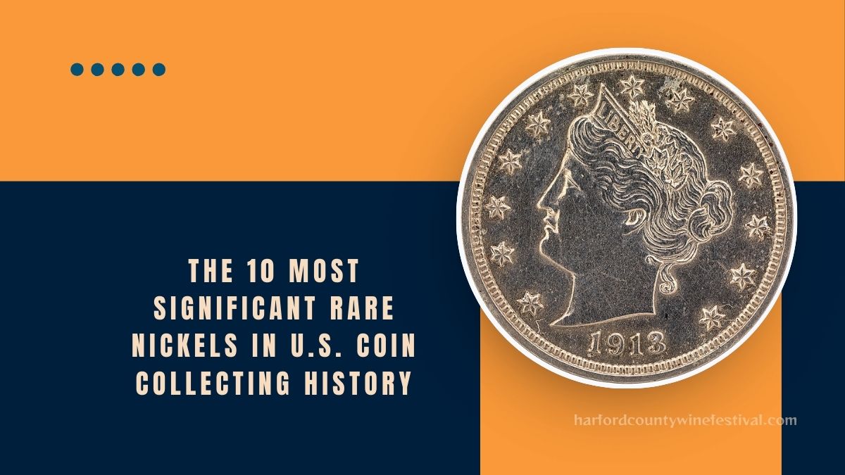 The 10 Most Significant Rare Nickels In U.S. Coin Collecting History