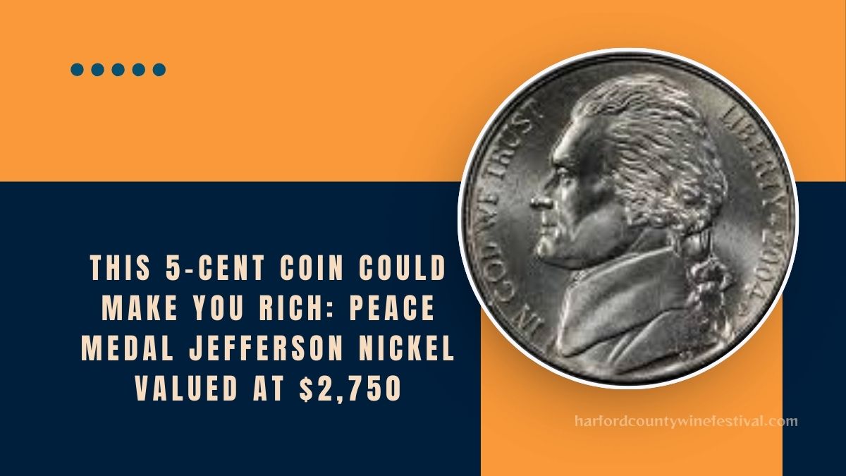 This 5-Cent Coin Could Make You Rich: Peace Medal Jefferson Nickel Valued At $2,750