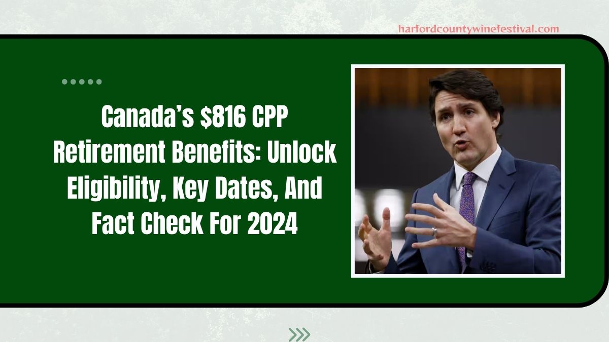 Canada’s $816 CPP Retirement Benefits: Unlock Eligibility, Key Dates, And Fact Check For 2024