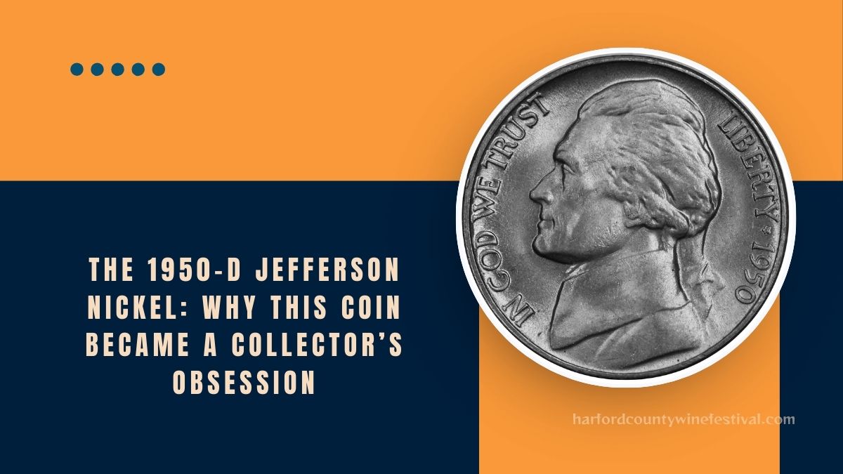 The 1950-D Jefferson Nickel: Why This Coin Became A Collector’s Obsession