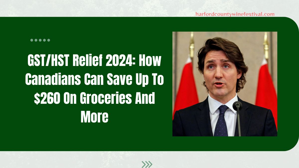 GST/HST Relief 2024: How Canadians Can Save Up To $260 On Groceries And More