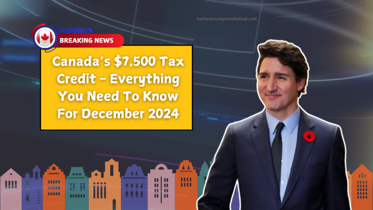 Canada’s $7,500 Tax Credit - Everything You Need To Know For December 2024