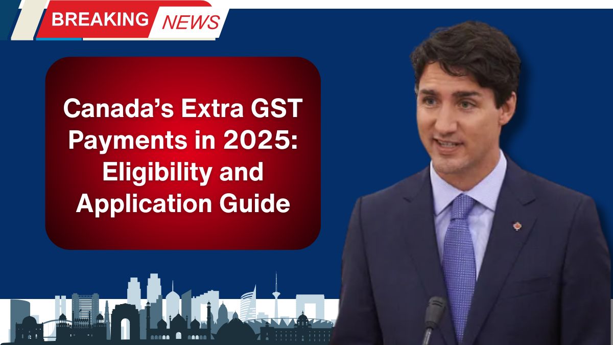 Canada’s Extra GST Payments in 2025: Eligibility and Application Guide