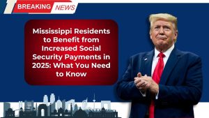 Mississippi Residents to Benefit from Increased Social Security Payments in 2025: What You Need to Know