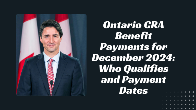 Ontario CRA Benefit Payments for December 2024: Who Qualifies and Payment Dates