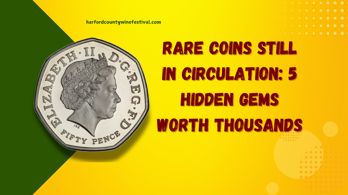 Rare Coins Still in Circulation 5 Hidden Gems Worth Thousands