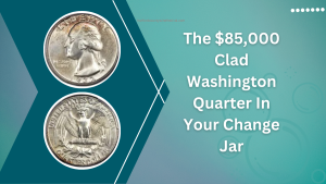 The $85,000 Clad Washington Quarter You Might Have In Your Change Jar