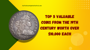 Top 5 Valuable Coins from the 19th Century Worth Over $10,000 Each