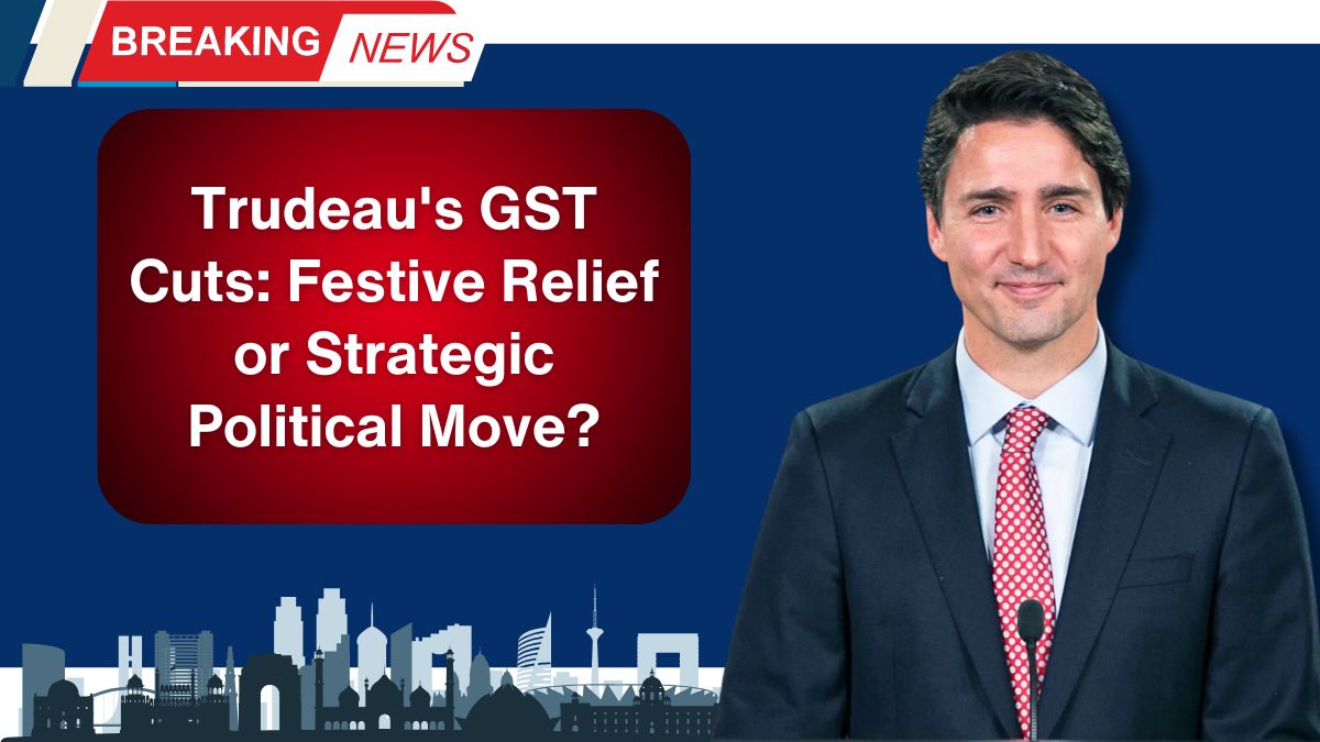 Trudeau's GST Cuts: Festive Relief or Strategic Political Move?