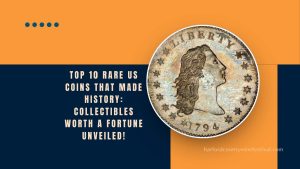 Top 10 Rare US Coins That Made History: Collectibles Worth A Fortune Unveiled!