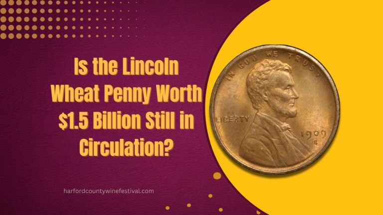 Is the Lincoln Wheat Penny Worth $1.5 Billion Still in Circulation?