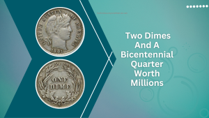 Rare Coins Revealed - Two Dimes And A Bicentennial Quarter Worth Millions