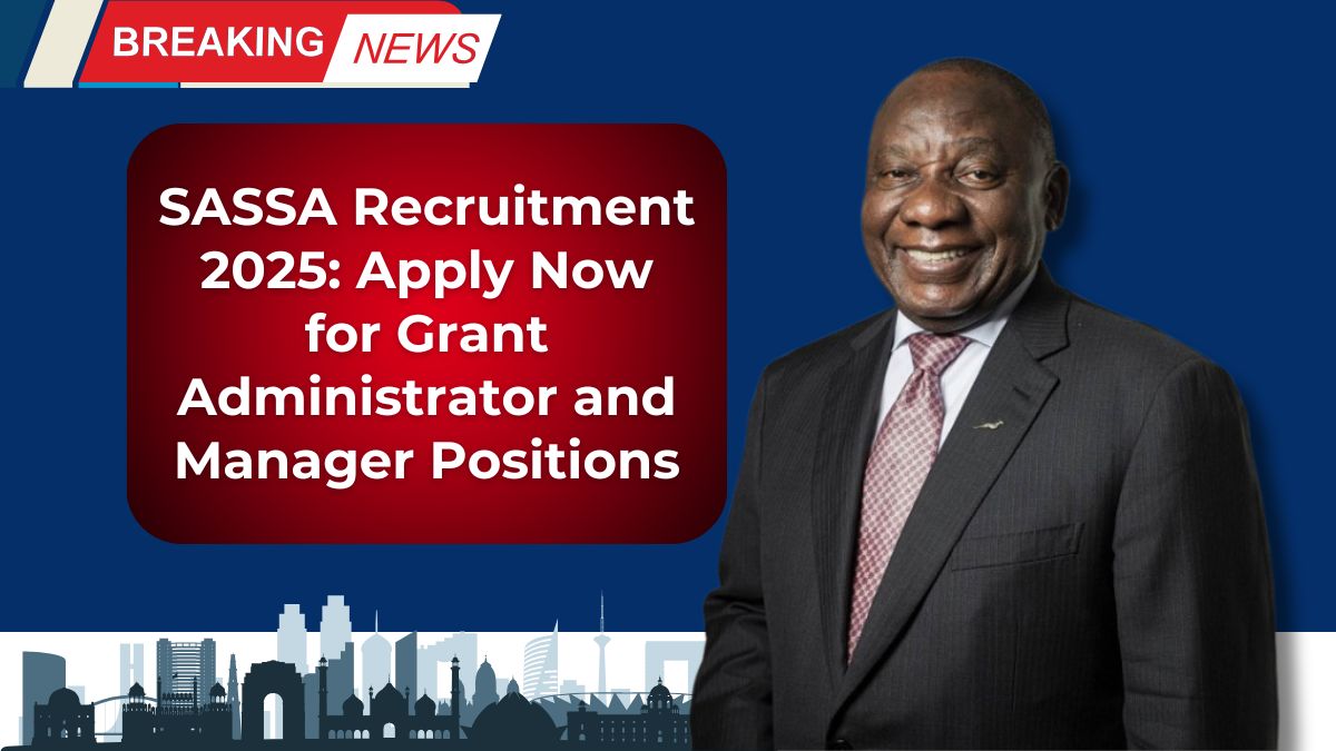 SASSA Recruitment 2025: Apply Now for Grant Administrator and Manager Positions