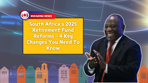 South Africa's 2025 Retirement Fund Reforms - 4 Key Changes You Need To Know