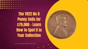 The 1922 No D Penny Sells for $70,000 – Learn How to Spot It in Your Collection